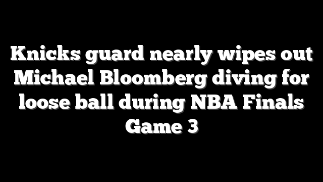 Knicks guard nearly wipes out Michael Bloomberg diving for loose ball during NBA Finals Game 3