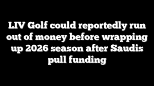 LIV Golf could reportedly run out of money before wrapping up 2026 season after Saudis pull funding