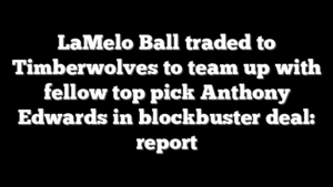 LaMelo Ball traded to Timberwolves to team up with fellow top pick Anthony Edwards in blockbuster deal: report