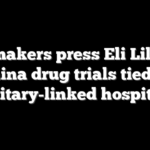 Lawmakers press Eli Lilly for China drug trials tied to military-linked hospitals