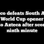 Mexico defeats South Africa in World Cup opener at Estadio Azteca after scoring in ninth minute