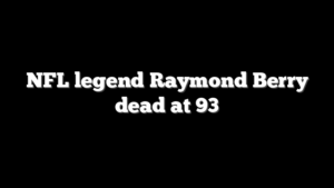 NFL legend Raymond Berry dead at 93