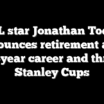 NHL star Jonathan Toews announces retirement after 16-year career and three Stanley Cups