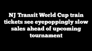 NJ Transit World Cup train tickets see eyepoppingly slow sales ahead of upcoming tournament
