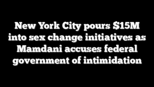 New York City pours $15M into sex change initiatives as Mamdani accuses federal government of intimidation