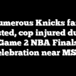 Numerous Knicks fans arrested, cop injured during Game 2 NBA Finals celebration near MSG