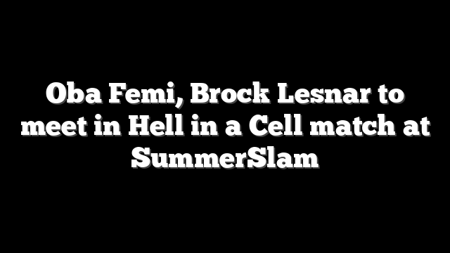 Oba Femi, Brock Lesnar to meet in Hell in a Cell match at SummerSlam