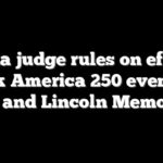 Obama judge rules on effort to block America 250 events at WH and Lincoln Memorial
