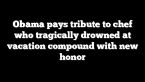 Obama pays tribute to chef who tragically drowned at vacation compound with new honor