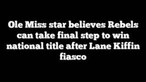 Ole Miss star believes Rebels can take final step to win national title after Lane Kiffin fiasco