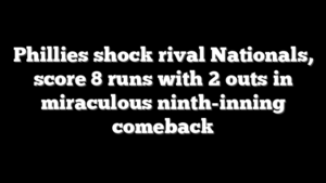 Phillies shock rival Nationals, score 8 runs with 2 outs in miraculous ninth-inning comeback