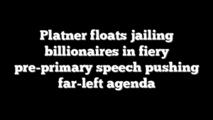 Platner floats jailing billionaires in fiery pre-primary speech pushing far-left agenda