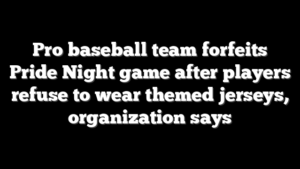 Pro baseball team forfeits Pride Night game after players refuse to wear themed jerseys, organization says