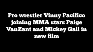 Pro wrestler Vinny Pacifico joining MMA stars Paige VanZant and Mickey Gall in new film