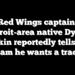Red Wings captain, Detroit-area native Dylan Larkin reportedly tells the team he wants a trade