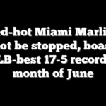 Red-hot Miami Marlins cannot be stopped, boasting MLB-best 17-5 record in month of June
