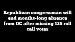 Republican congressman will end months-long absence from DC after missing 135 roll call votes