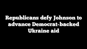 Republicans defy Johnson to advance Democrat-backed Ukraine aid