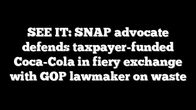 SEE IT: SNAP advocate defends taxpayer-funded Coca-Cola in fiery exchange with GOP lawmaker on waste