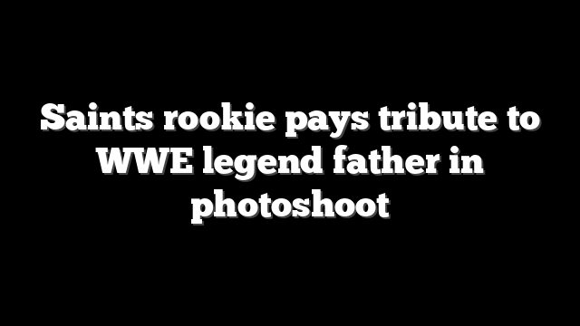 Saints rookie pays tribute to WWE legend father in photoshoot