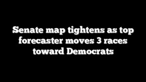 Senate map tightens as top forecaster moves 3 races toward Democrats