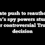 Senate push to reauthorize nation’s spy powers stumbles over controversial Trump decision