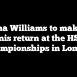 Serena Williams to make pro tennis return at the HSBC Championships in London