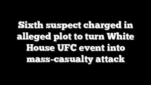 Sixth suspect charged in alleged plot to turn White House UFC event into mass-casualty attack