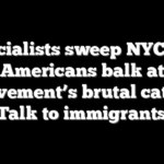 Socialists sweep NYC as Americans balk at movement’s brutal catch: ‘Talk to immigrants’