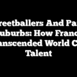 Streetballers And Paris Suburbs: How France Transcended World Cup Talent