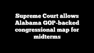 Supreme Court allows Alabama GOP-backed congressional map for midterms