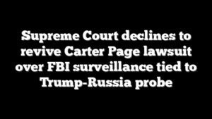 Supreme Court declines to revive Carter Page lawsuit over FBI surveillance tied to Trump-Russia probe