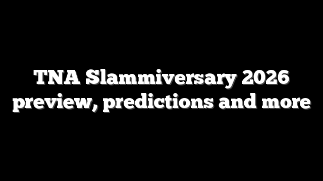 TNA Slammiversary 2026 preview, predictions and more
