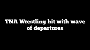 TNA Wrestling hit with wave of departures