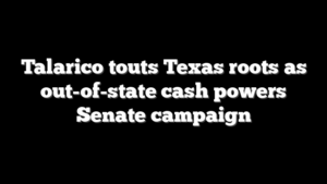 Talarico touts Texas roots as out-of-state cash powers Senate campaign