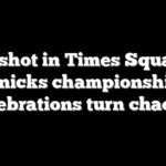 Teen shot in Times Square as Knicks championship celebrations turn chaotic