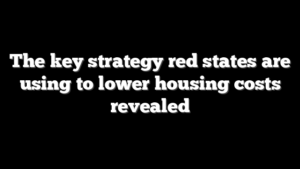 The key strategy red states are using to lower housing costs revealed