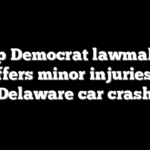 Top Democrat lawmaker suffers minor injuries in Delaware car crash