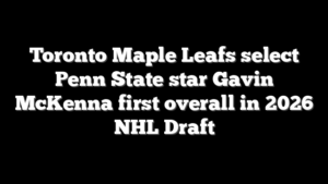 Toronto Maple Leafs select Penn State star Gavin McKenna first overall in 2026 NHL Draft