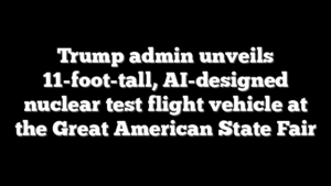 Trump admin unveils 11-foot-tall, AI-designed nuclear test flight vehicle at the Great American State Fair