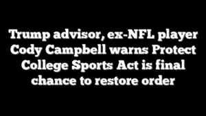 Trump advisor, ex-NFL player Cody Campbell warns Protect College Sports Act is final chance to restore order