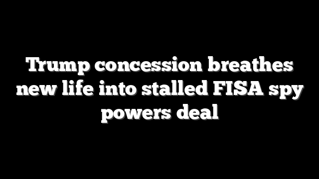 Trump concession breathes new life into stalled FISA spy powers deal