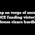 Trump on verge of securing $70B ICE funding victory after House clears hurdle