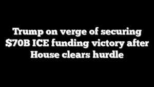 Trump on verge of securing $70B ICE funding victory after House clears hurdle