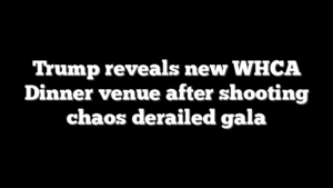 Trump reveals new WHCA Dinner venue after shooting chaos derailed gala