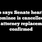 Trump says Senate hearing on DNI nominee is cancelled until US attorney replacement confirmed