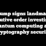 Trump signs landmark executive order investing in quantum computing and cryptography security