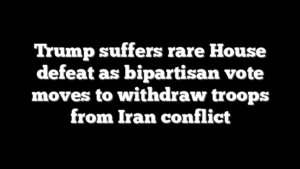 Trump suffers rare House defeat as bipartisan vote moves to withdraw troops from Iran conflict