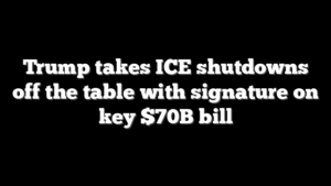 Trump takes ICE shutdowns off the table with signature on key $70B bill