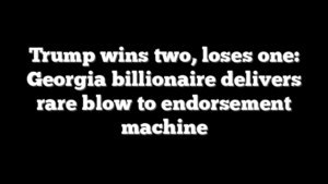 Trump wins two, loses one: Georgia billionaire delivers rare blow to endorsement machine